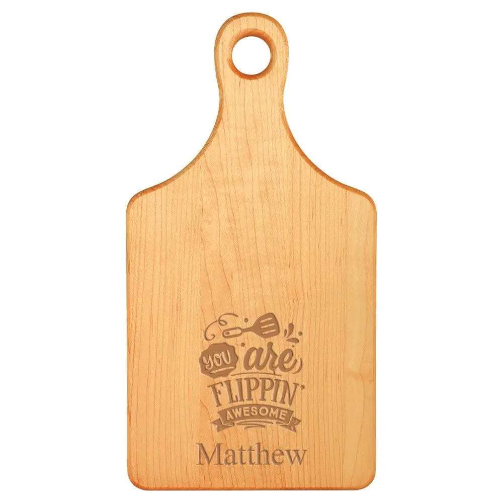 Laser Engraved You are Flippin Awesome Cutting Board (Rectangle or Paddle Shaped Options)
